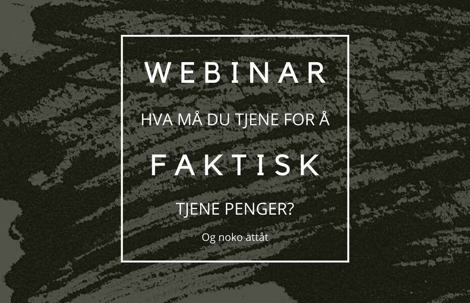 Tekst: Webinar - hva må du tjene for å faktisk tjene penger